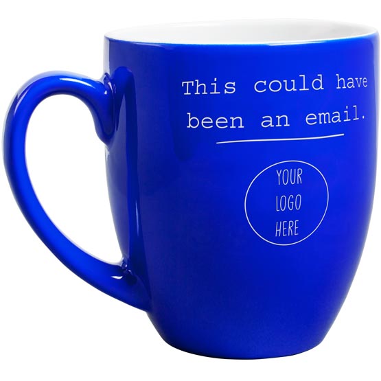 Custom Blue Ceramic Bistro Mug Laser Engraved With This Could Have Been An Email And Showing Customizable Area For Logo