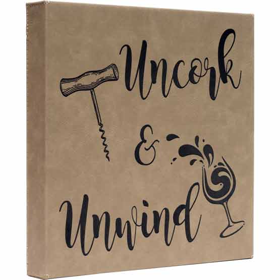 Custom Light Brown Faux Leather Wrapped Square Canvas Laser Engraved With Wine Artwork And Uncork And Unwind