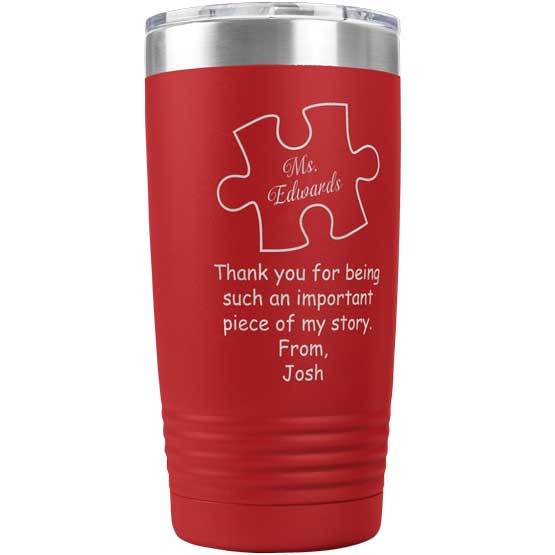Red 20 Ounce Stainless Steel Tumbler Laser Engraved With Teacher Name Inside Puzzle Piece And Thank You Message And Name