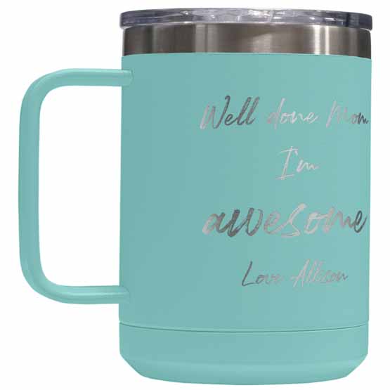 Teal Stainless Steel 15 Ounce Tumbler Mug Laser Engraved With Custom Well Done Mom I’m Awesome Message And Name