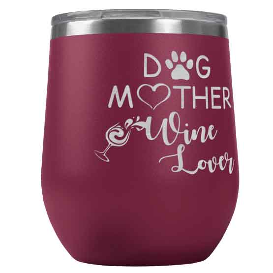 Maroon Stainless Steel 12 Ounce Stemless Wine Tumbler Laser Engraved With Paw And Wine Art And Dog Mother Wine Lover Text