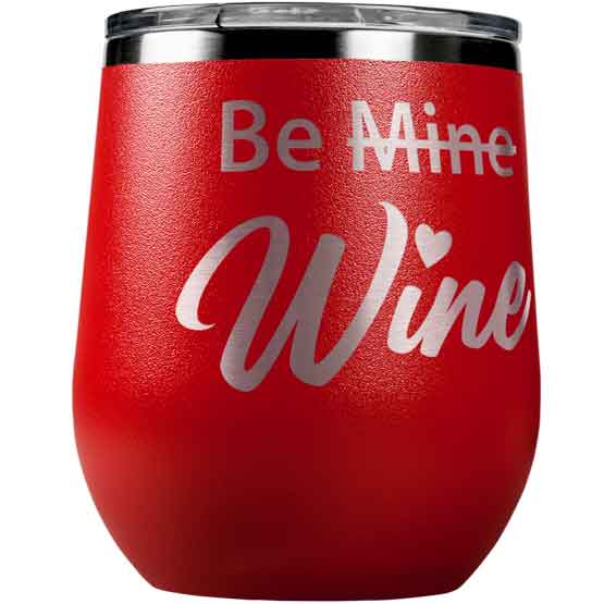 Red Stainless Steel 12 Ounce Stemless Wine Tumbler Laser Engraved With Be Mine Crossed Out Above Cursive Wine Text